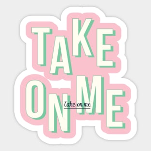 Take on me - Light Green Sticker